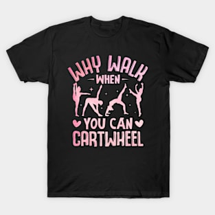 Funny Why Walk When You Can Cartwheel Gymnastics Girls Quote T-Shirt